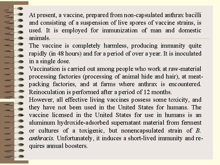 At present, a vaccine, prepared from non-capsulated anthrax bacilli and consisting of a suspension