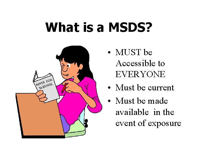 What is a MSDS? • MUST be Accessible to EVERYONE • Must be current