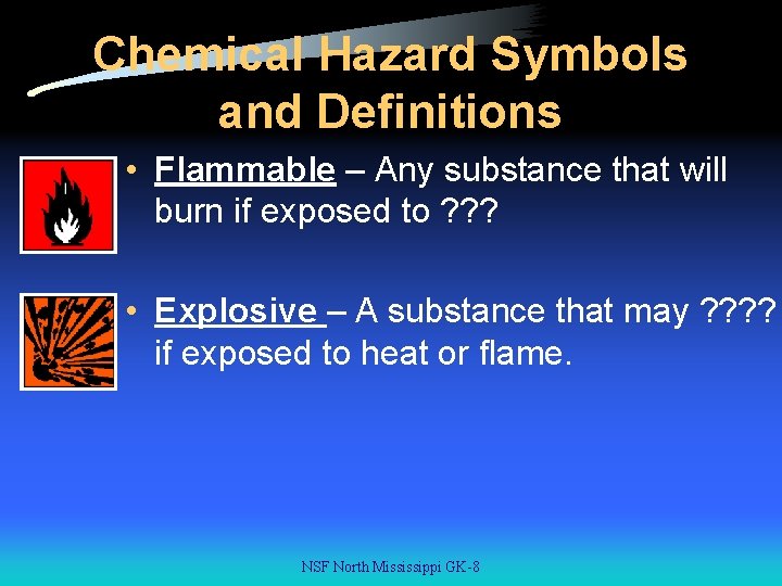 Chemical Hazard Symbols and Definitions • Flammable – Any substance that will burn if
