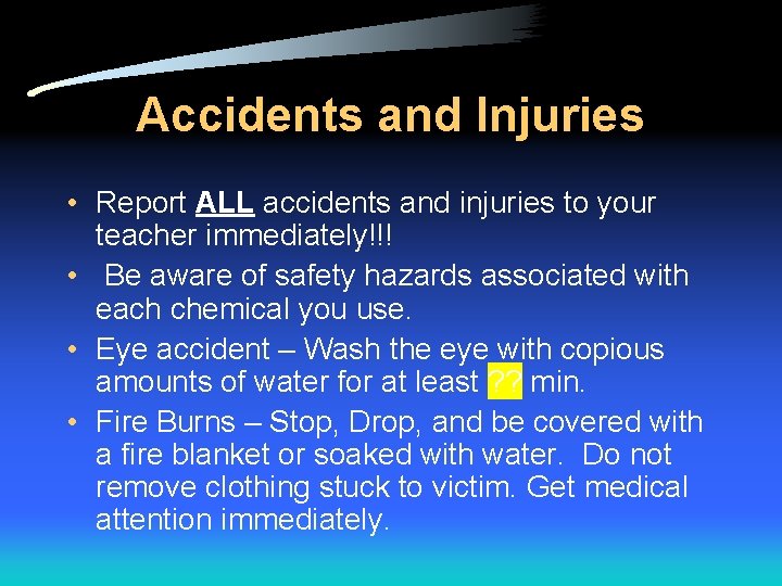 Accidents and Injuries • Report ALL accidents and injuries to your teacher immediately!!! •