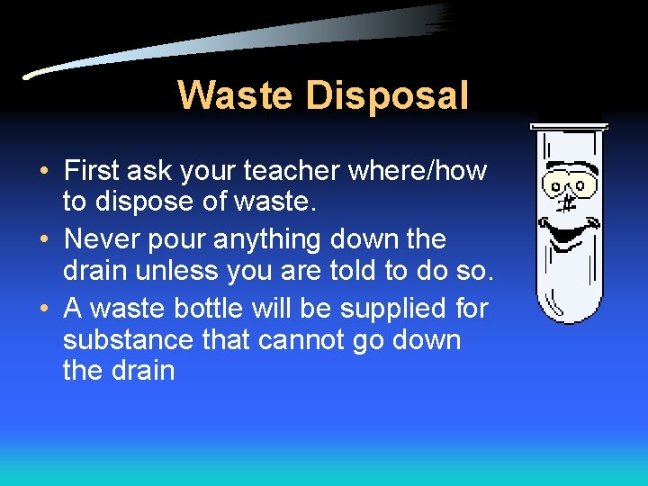 Waste Disposal • First ask your teacher where/how to dispose of waste. • Never