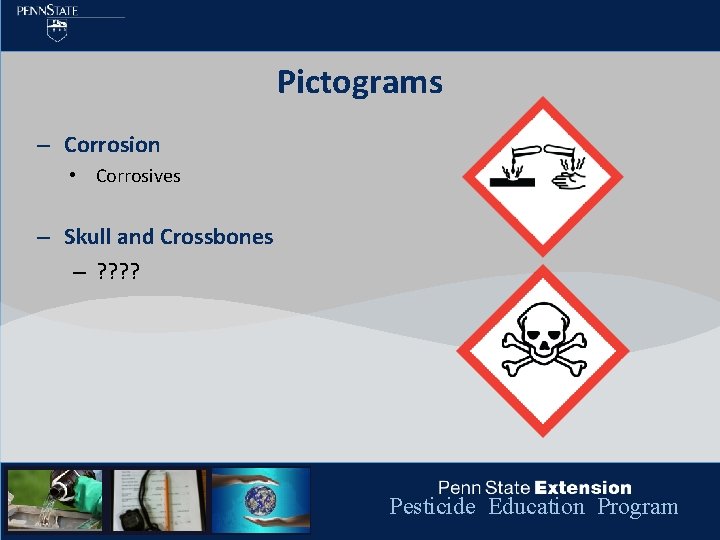 Pictograms – Corrosion • Corrosives – Skull and Crossbones – ? ? Pesticide Education