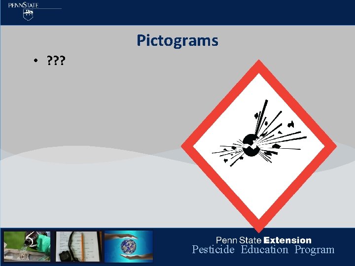 Pictograms • ? ? ? Pesticide Education Program 