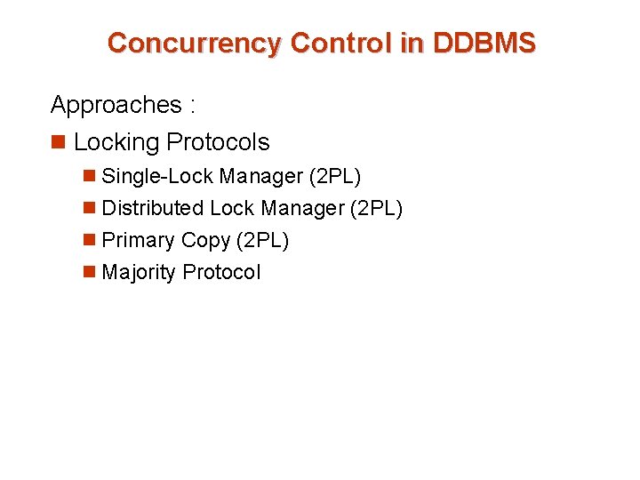 Concurrency Control in DDBMS Approaches : n Locking Protocols n Single-Lock Manager (2 PL)