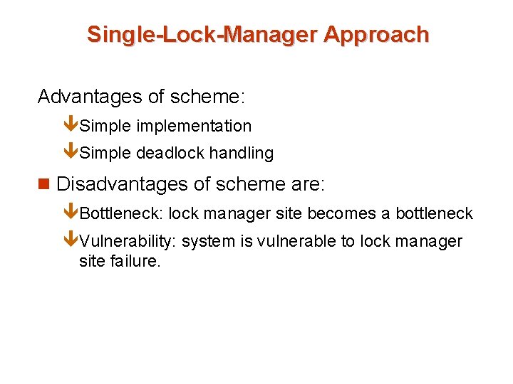 Single-Lock-Manager Approach Advantages of scheme: êSimplementation êSimple deadlock handling n Disadvantages of scheme are: