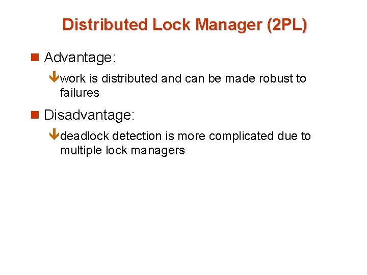 Distributed Lock Manager (2 PL) n Advantage: êwork is distributed and can be made