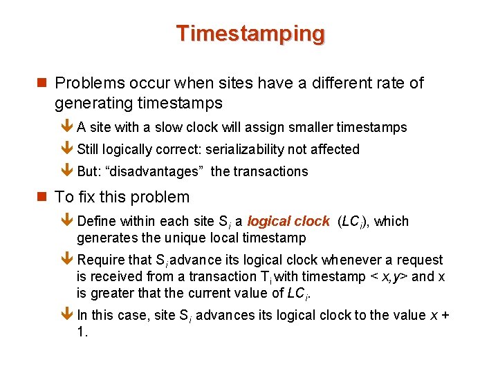Timestamping n Problems occur when sites have a different rate of generating timestamps ê