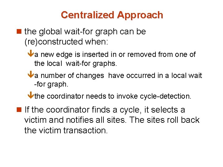 Centralized Approach n the global wait-for graph can be (re)constructed when: êa new edge