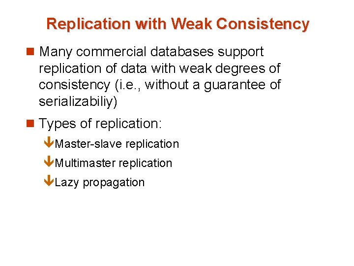 Replication with Weak Consistency n Many commercial databases support replication of data with weak Replication with Weak Consistency n Many commercial databases support replication of data with weak