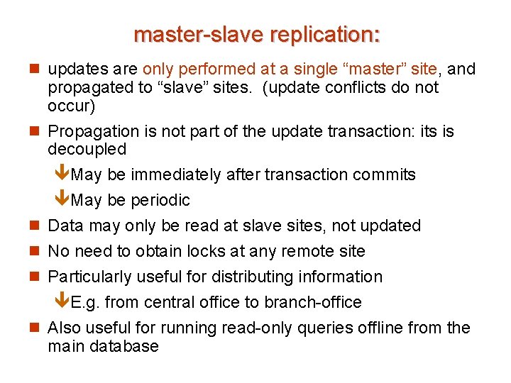 master-slave replication: n updates are only performed at a single “master” site, and n