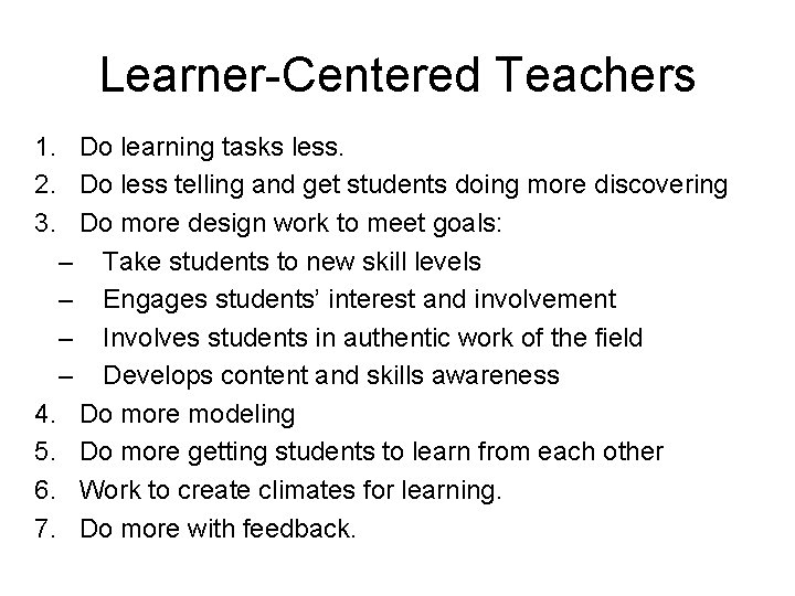Learner-Centered Teachers 1. Do learning tasks less. 2. Do less telling and get students