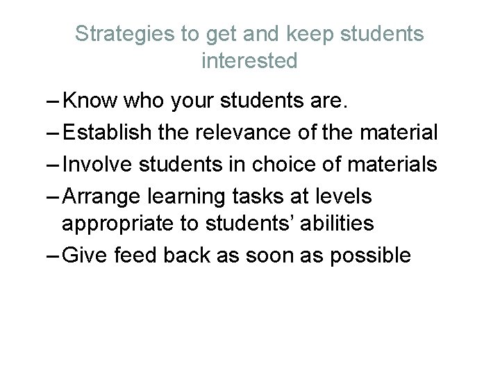 Strategies to get and keep students interested – Know who your students are. –