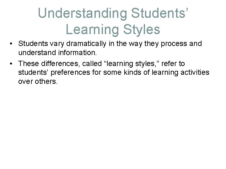 Understanding Students’ Learning Styles • Students vary dramatically in the way they process and