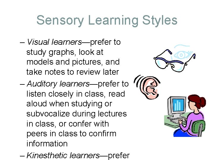 Sensory Learning Styles – Visual learners—prefer to study graphs, look at models and pictures,