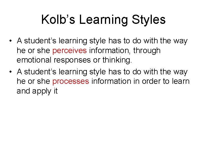 Kolb’s Learning Styles • A student’s learning style has to do with the way