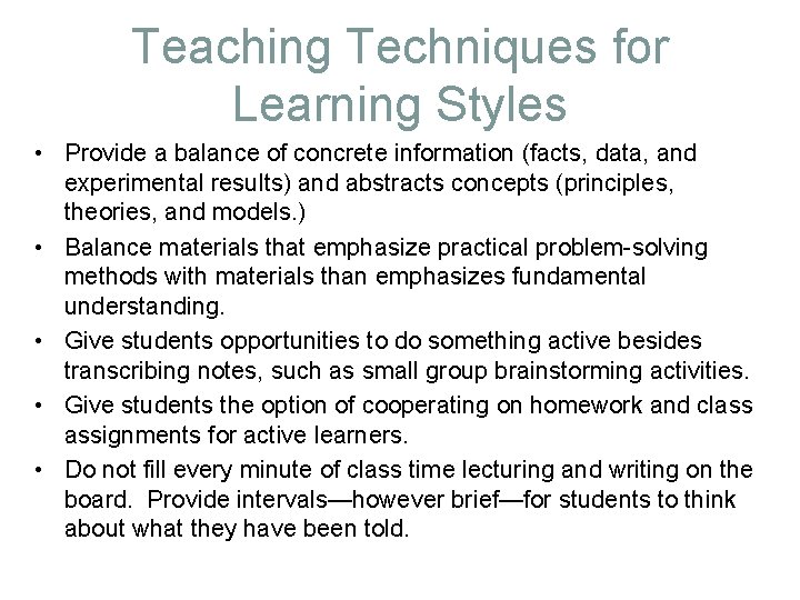 Teaching Techniques for Learning Styles • Provide a balance of concrete information (facts, data,