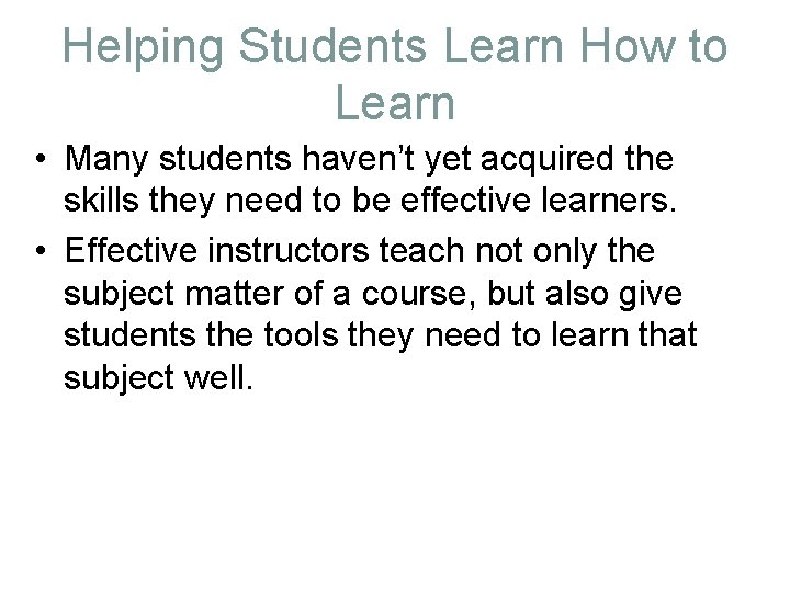 Helping Students Learn How to Learn • Many students haven’t yet acquired the skills