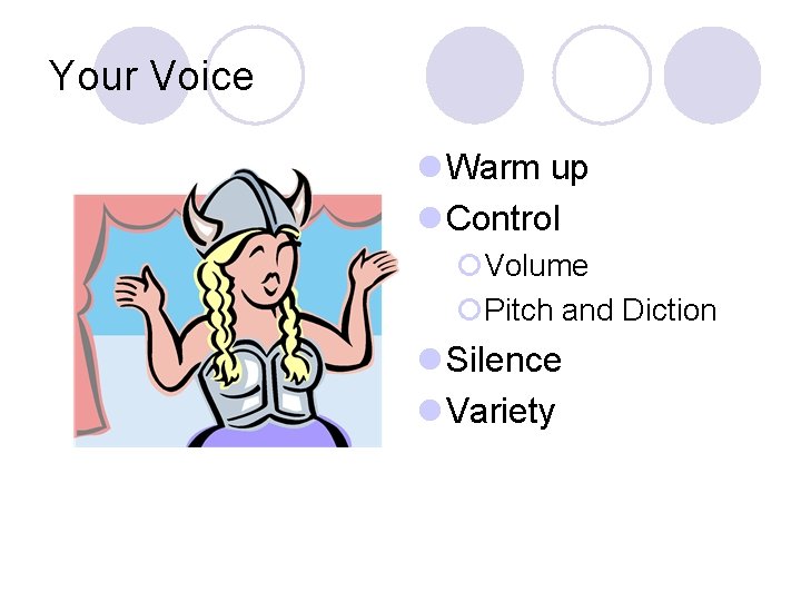 Your Voice l Warm up l Control ¡Volume ¡Pitch and Diction l Silence l