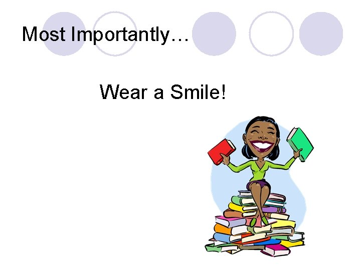 Most Importantly… Wear a Smile! 