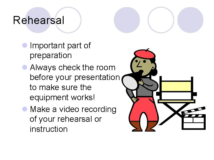 Rehearsal l Important part of preparation l Always check the room before your presentation