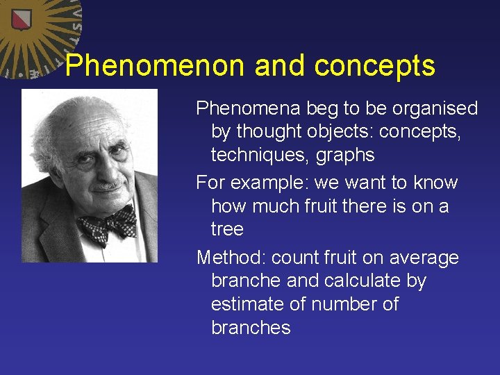 Phenomenon and concepts Phenomena beg to be organised by thought objects: concepts, techniques, graphs