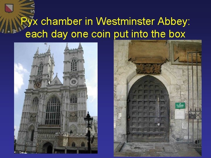 Pyx chamber in Westminster Abbey: each day one coin put into the box 