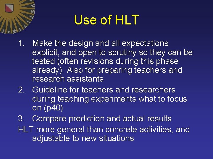 Use of HLT 1. Make the design and all expectations explicit, and open to