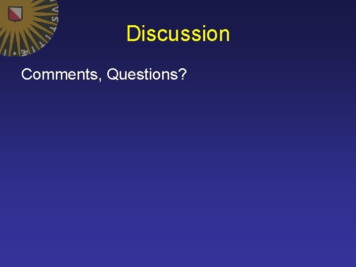 Discussion Comments, Questions? 