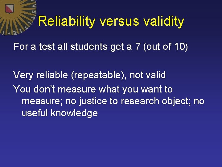 Reliability versus validity For a test all students get a 7 (out of 10)