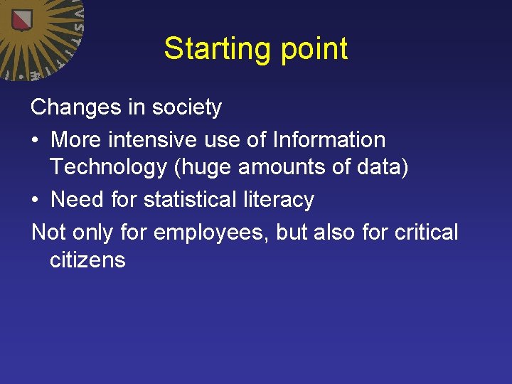 Starting point Changes in society • More intensive use of Information Technology (huge amounts
