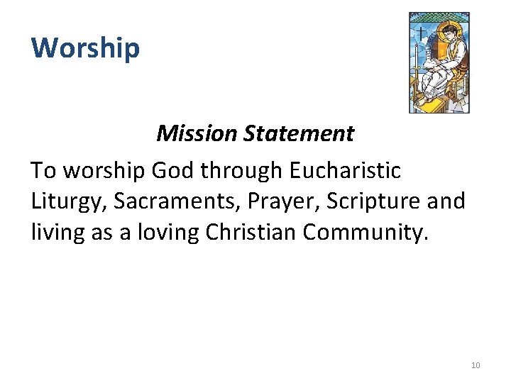 Worship Mission Statement To worship God through Eucharistic Liturgy, Sacraments, Prayer, Scripture and living