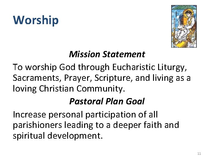 Worship Mission Statement To worship God through Eucharistic Liturgy, Sacraments, Prayer, Scripture, and living