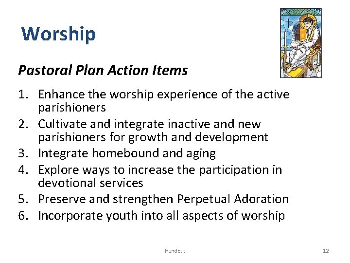 Worship Pastoral Plan Action Items 1. Enhance the worship experience of the active parishioners