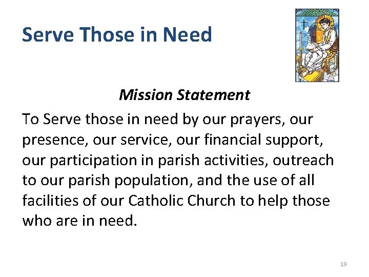 Serve Those in Need Mission Statement To Serve those in need by our prayers,