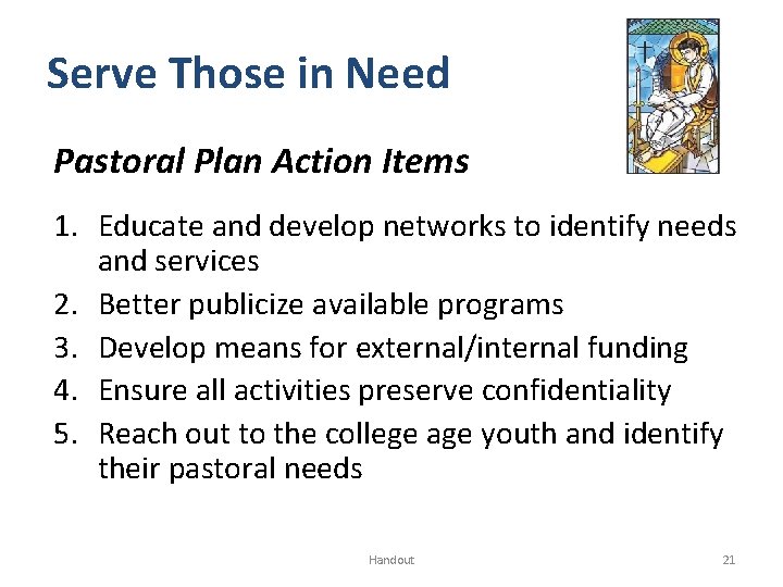 Serve Those in Need Pastoral Plan Action Items 1. Educate and develop networks to