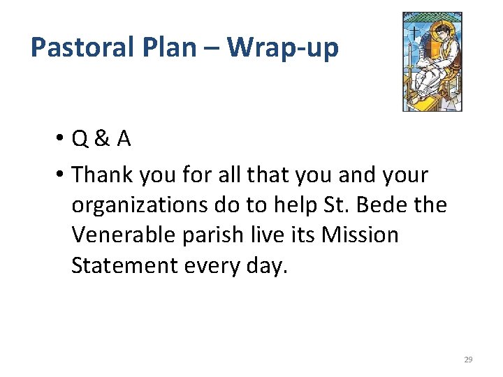 Pastoral Plan – Wrap-up • Q&A • Thank you for all that you and