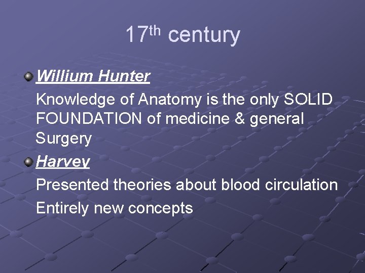 17 th century Willium Hunter Knowledge of Anatomy is the only SOLID FOUNDATION of