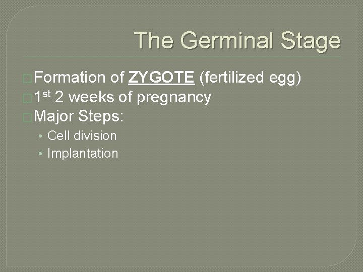 The Germinal Stage �Formation of ZYGOTE (fertilized egg) � 1 st 2 weeks of