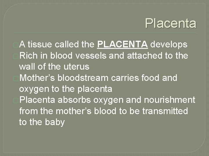 Placenta �A tissue called the PLACENTA develops �Rich in blood vessels and attached to