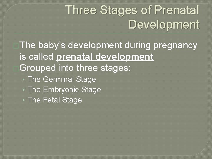 Three Stages of Prenatal Development �The baby’s development during pregnancy is called prenatal development