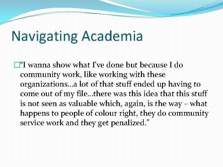 Navigating Academia �“I wanna show what I’ve done but because I do community work,