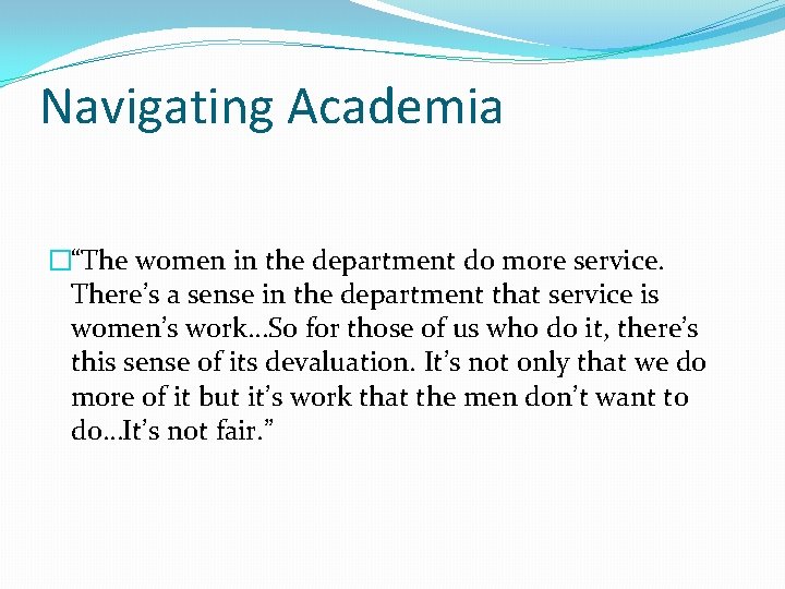 Navigating Academia �“The women in the department do more service. There’s a sense in