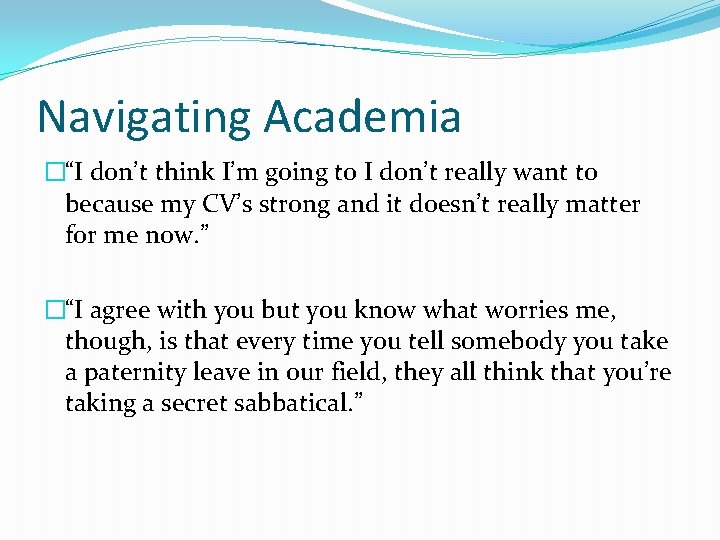 Navigating Academia �“I don’t think I’m going to I don’t really want to because