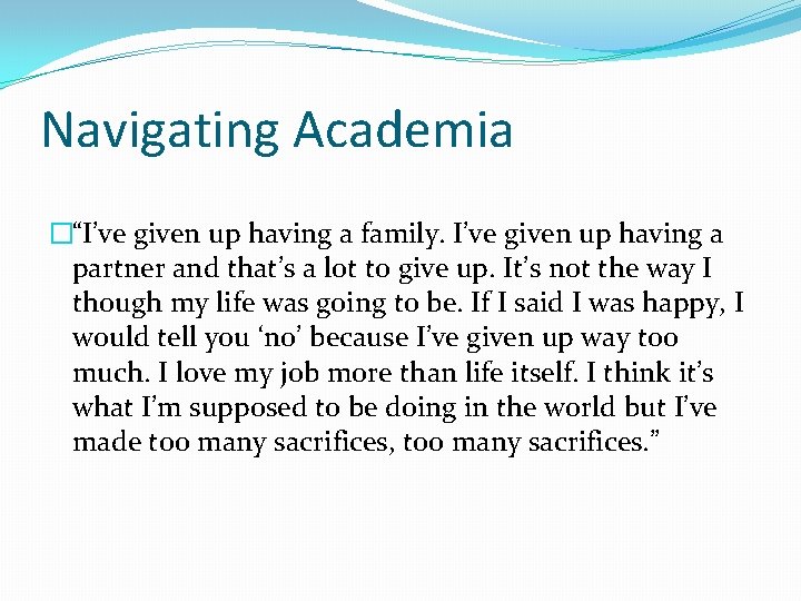 Navigating Academia �“I’ve given up having a family. I’ve given up having a partner