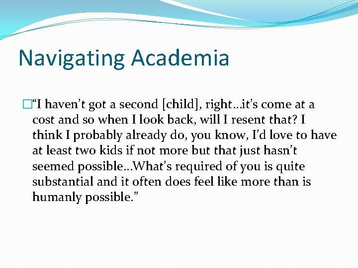 Navigating Academia �“I haven’t got a second [child], right…it’s come at a cost and