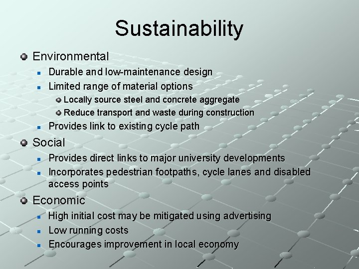 Sustainability Environmental n n Durable and low-maintenance design Limited range of material options Locally