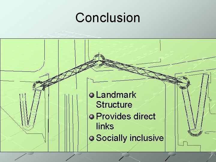 Conclusion Landmark Structure Provides direct links Socially inclusive 