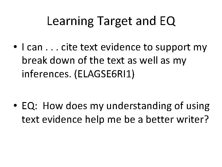 Learning Target and EQ • I can. . . cite text evidence to support