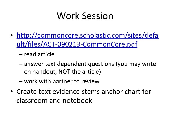 Work Session • http: //commoncore. scholastic. com/sites/defa ult/files/ACT-090213 -Common. Core. pdf – read article