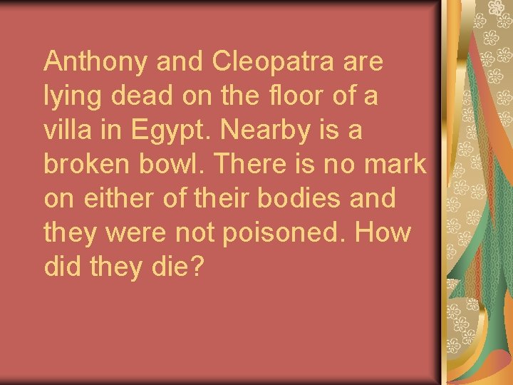 Anthony and Cleopatra are lying dead on the floor of a villa in Egypt.